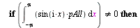 `:=`(myIndex, 1); -1; for i to 100 do if `<>`(int(`*`(sin(`*`(i, `*`(x))), `*`(pAll)), x = `+`(`-`(Pi)) .. Pi), 0) then `:=`(freqArray[myIndex], i); `:=`(expressionArray[myIndex], sin(`*`(i, `*`(x))))...